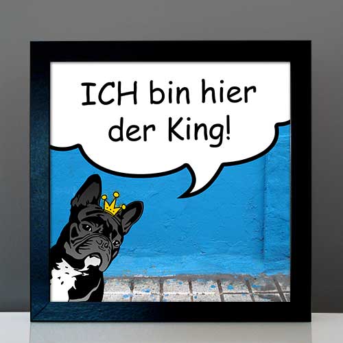 StreetArt Hund Französische Bulldogge mit Krone und Spruch ICH bin hier der King! Bully von Birgit Greger