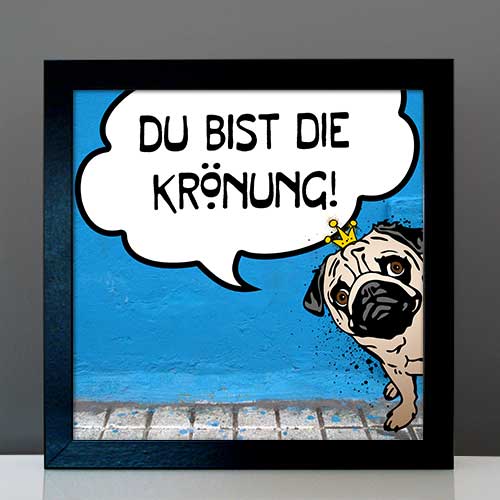 StreetArt Hund Mops mit Krone und Wunschtext in der Sprechblase von Birgit Greger